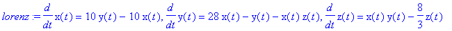 lorenz := diff(x(t),t) = 10*y(t)-10*x(t), diff(y(t),t) = 28*x(t)-y(t)-x(t)*z(t), diff(z(t),t) = x(t)*y(t)-8/3*z(t)