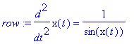 row := diff(x(t),`$`(t,2)) = 1/sin(x(t))